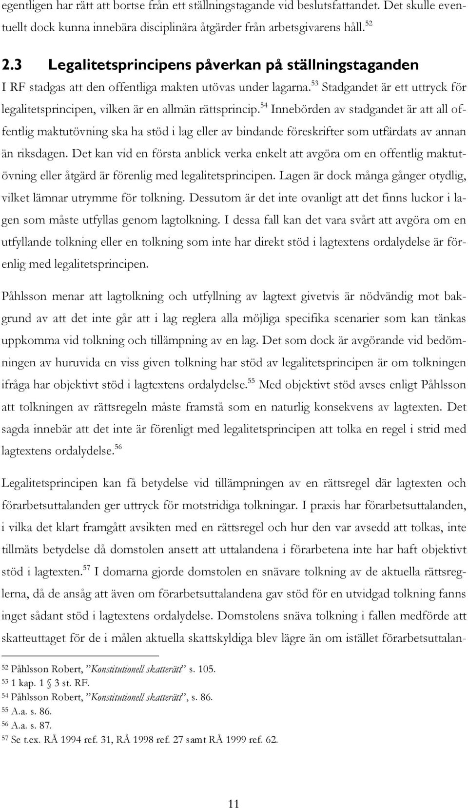 53 Stadgandet är ett uttryck för legalitetsprincipen, vilken är en allmän rättsprincip.