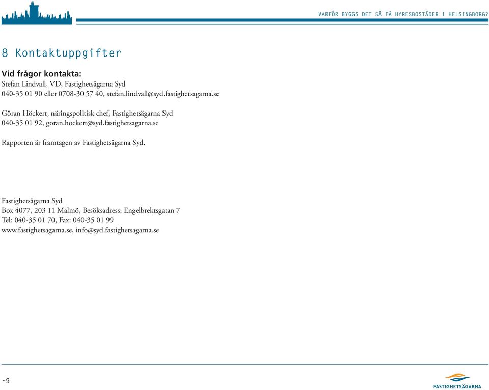 hockert@syd.fastighetsagarna.se Rapporten är framtagen av Fastighetsägarna Syd.