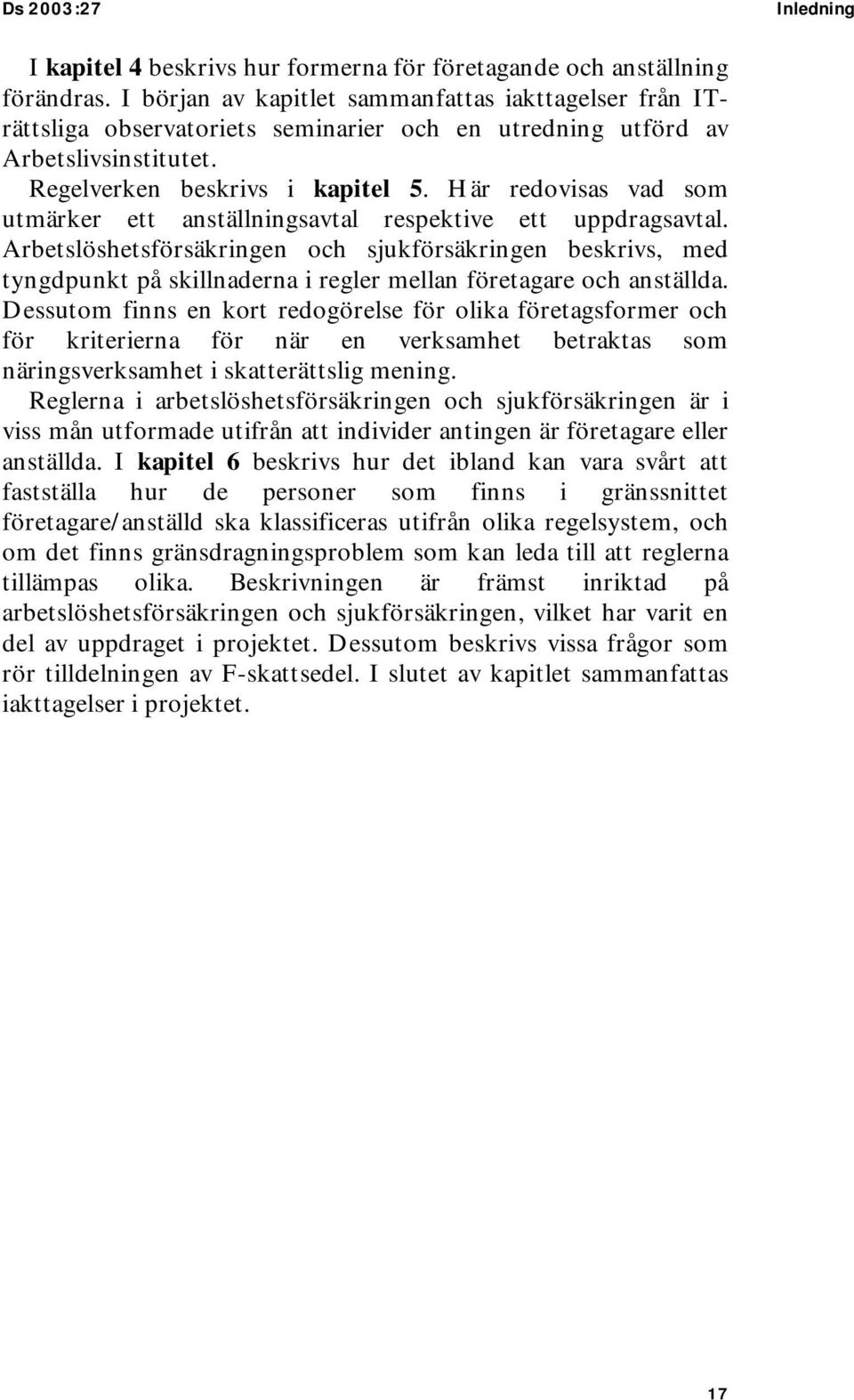 Här redovisas vad som utmärker ett anställningsavtal respektive ett uppdragsavtal.