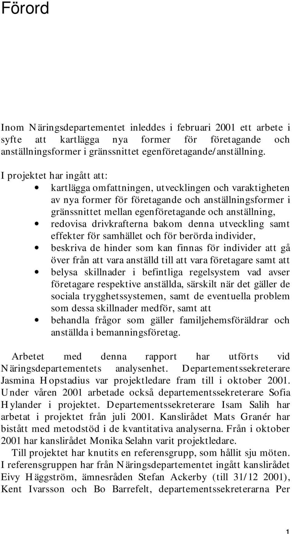 drivkrafterna bakom denna utveckling samt effekter för samhället och för berörda individer, beskriva de hinder som kan finnas för individer att gå över från att vara anställd till att vara företagare