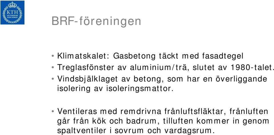 Vindsbjälklaget av betong, som har en överliggande isolering av isoleringsmattor.