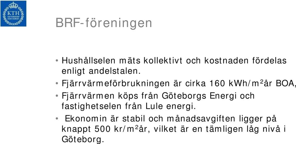 Fjärrvärmeförbrukningen är cirka 160 kwh/m 2 år BOA, Fjärrvärmen köps från