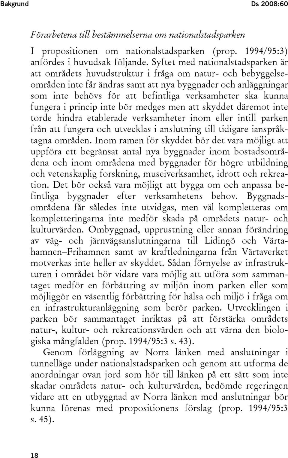 verksamheter ska kunna fungera i princip inte bör medges men att skyddet däremot inte torde hindra etablerade verksamheter inom eller intill parken från att fungera och utvecklas i anslutning till