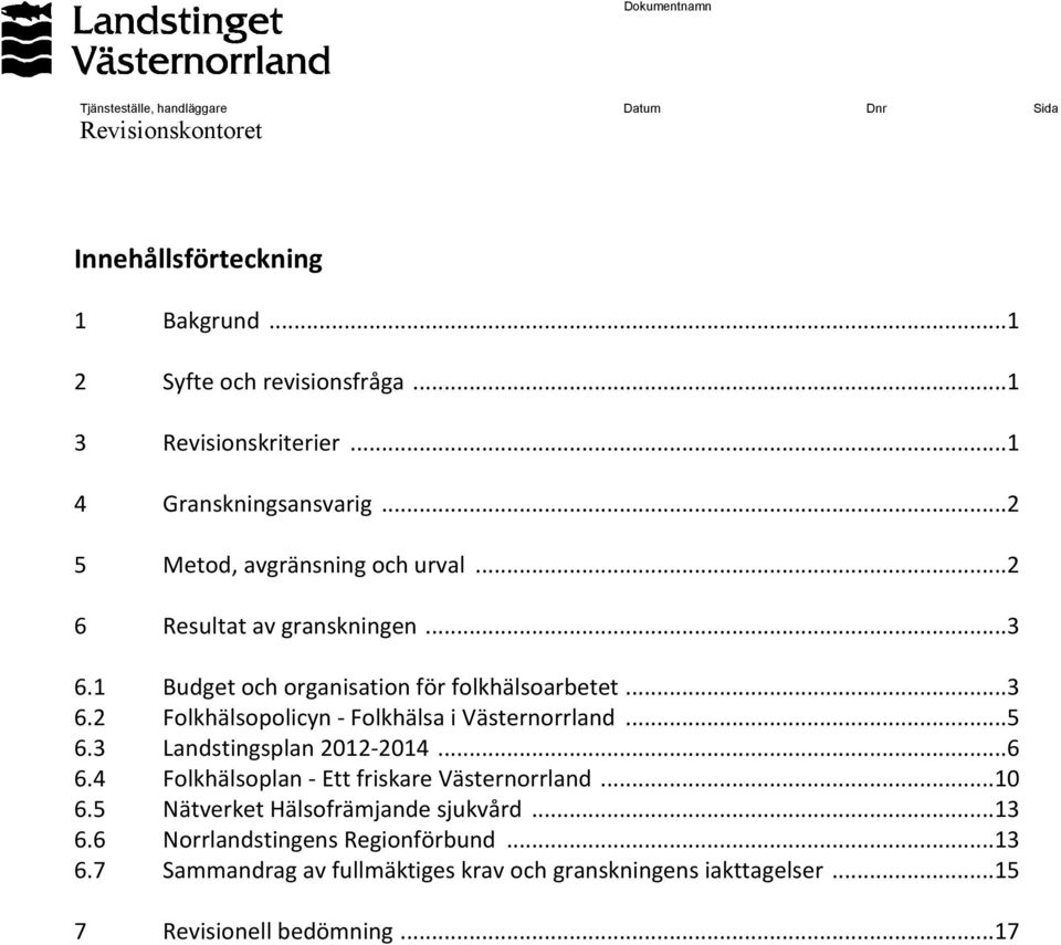 ..5 6.3 Landstingsplan 2012-2014...6 6.4 Folkhälsoplan - Ett friskare Västernorrland...10 6.5 Nätverket Hälsofrämjande sjukvård...13 6.