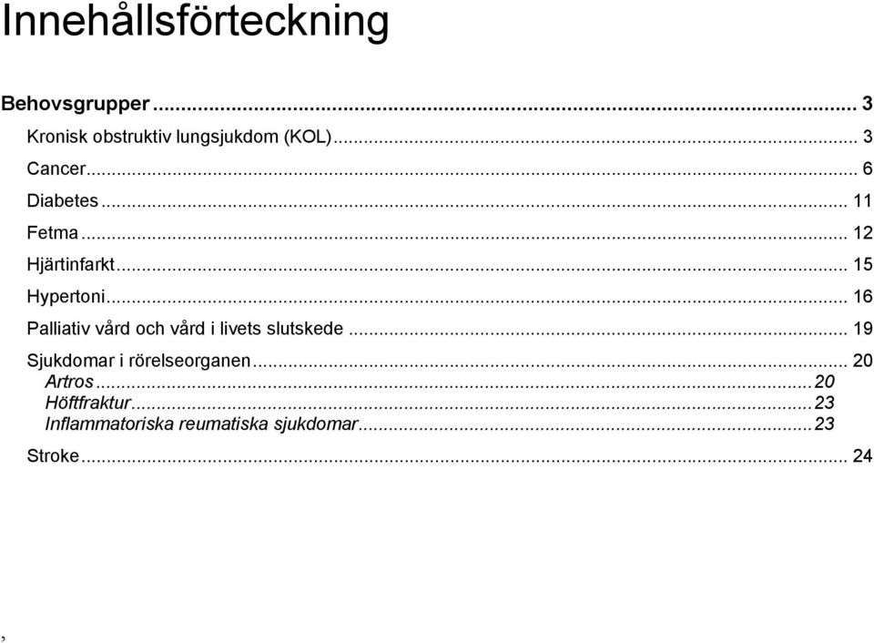 .. 16 Palliativ vård och vård i livets slutskede... 19 Sjukdomar i rörelseorganen.