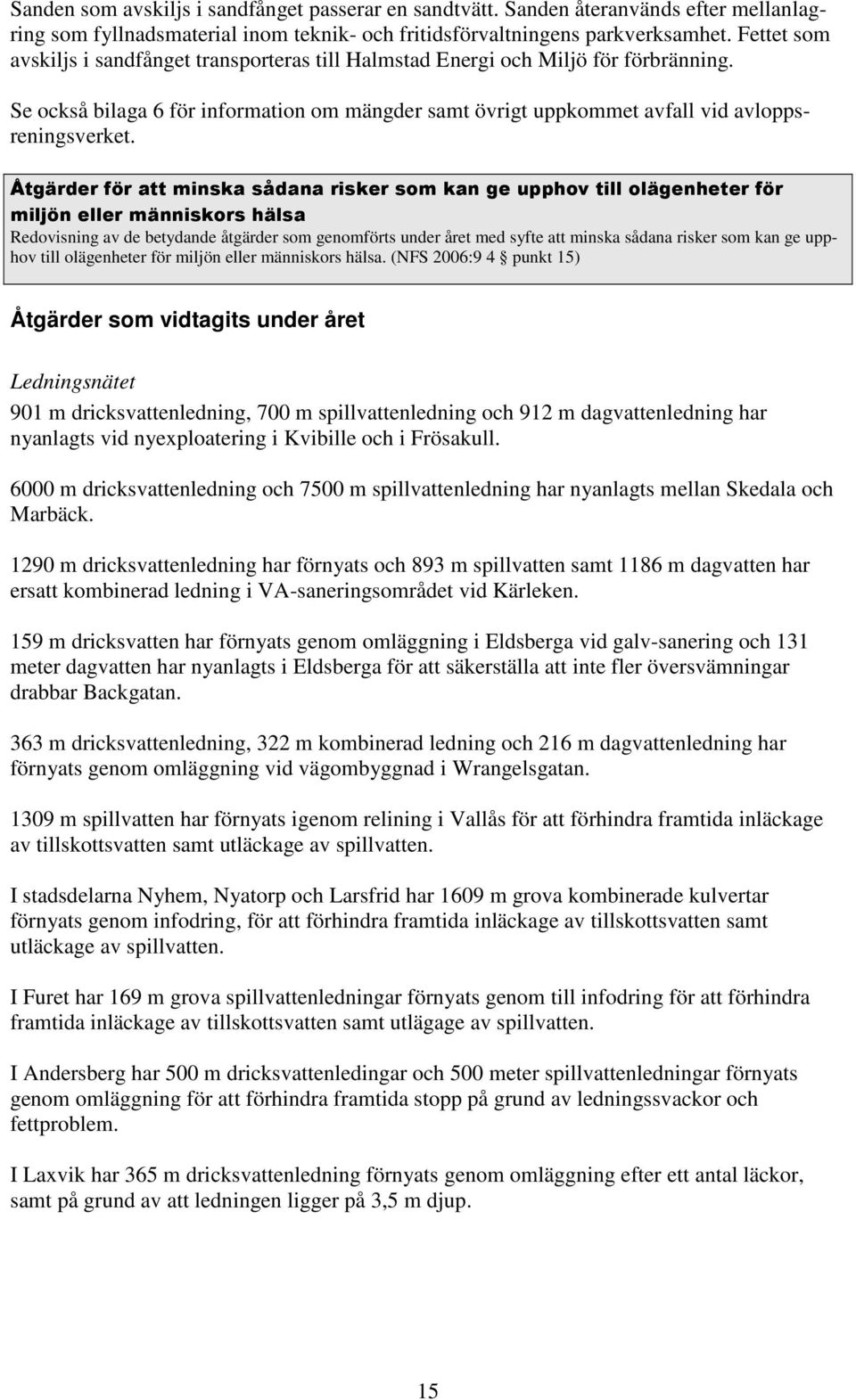 Åtgärder för att minska sådana risker som kan ge upphov till olägenheter för miljön eller människors hälsa Redovisning av de betydande åtgärder som genomförts under året med syfte att minska sådana