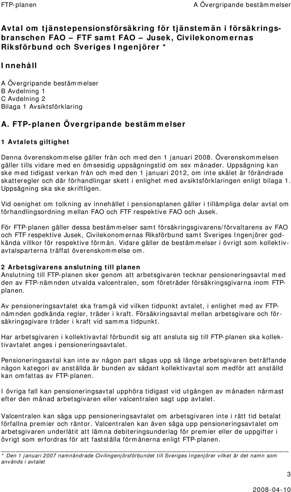 FTP-planen Övergripande bestämmelser 1 Avtalets giltighet Denna överenskommelse gäller från och med den 1 januari 2008.