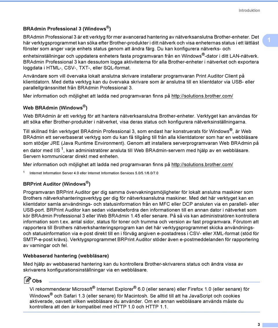Du kan konfigurera nätverks- och enhetsinställningar och uppdatera enheters fasta programvaran från en Windows -dator i ditt LAN-nätverk.