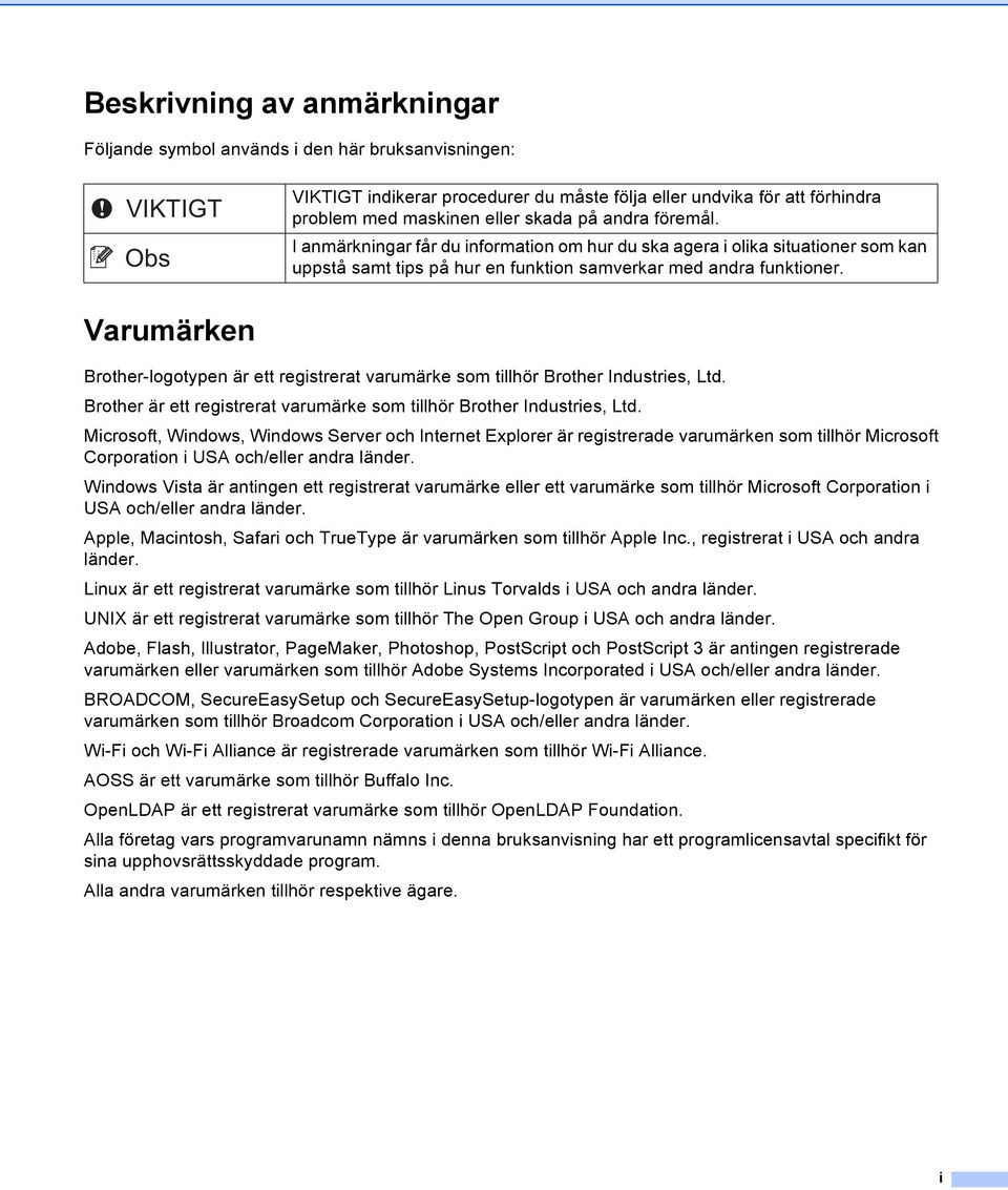 Varumärken Brother-logotypen är ett registrerat varumärke som tillhör Brother Industries, Ltd. Brother är ett registrerat varumärke som tillhör Brother Industries, Ltd.