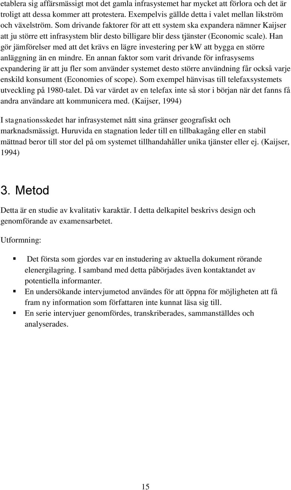 Han gör jämförelser med att det krävs en lägre investering per kw att bygga en större anläggning än en mindre.