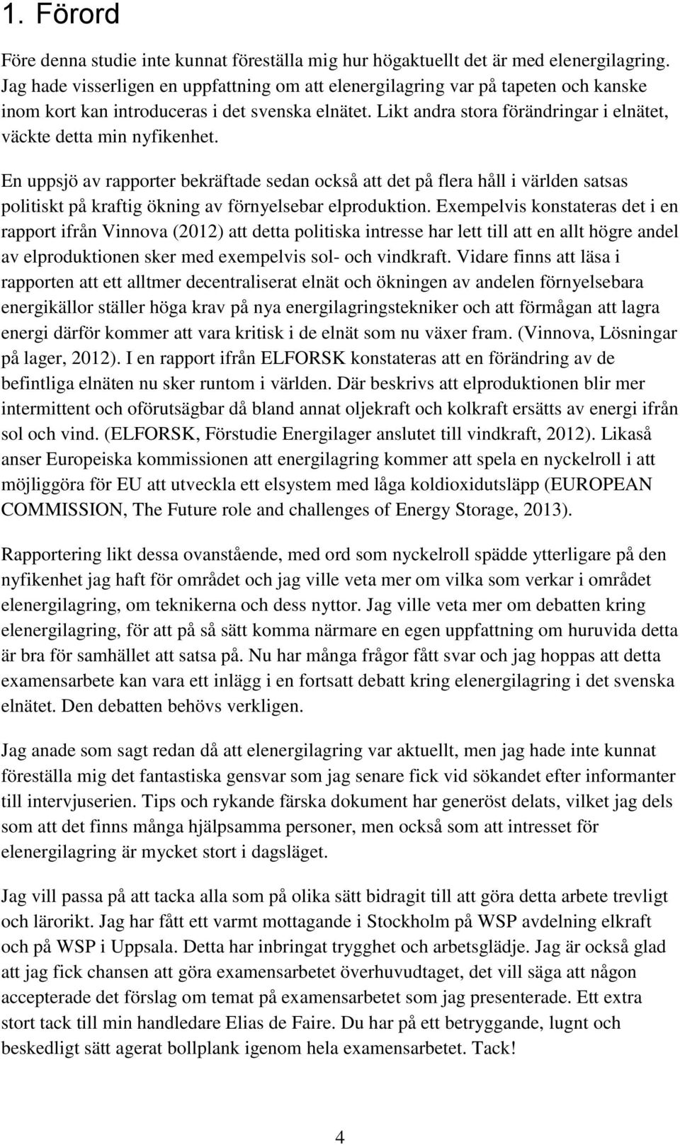 Likt andra stora förändringar i elnätet, väckte detta min nyfikenhet.