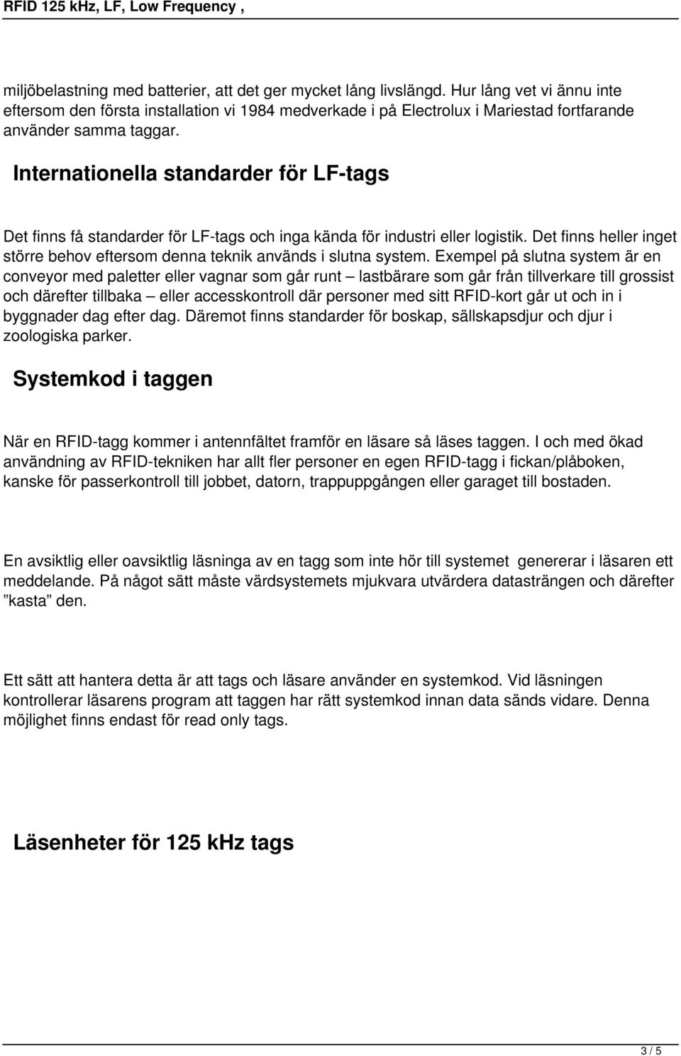 Internationella standarder för LF-tags Det finns få standarder för LF-tags och inga kända för industri eller logistik.