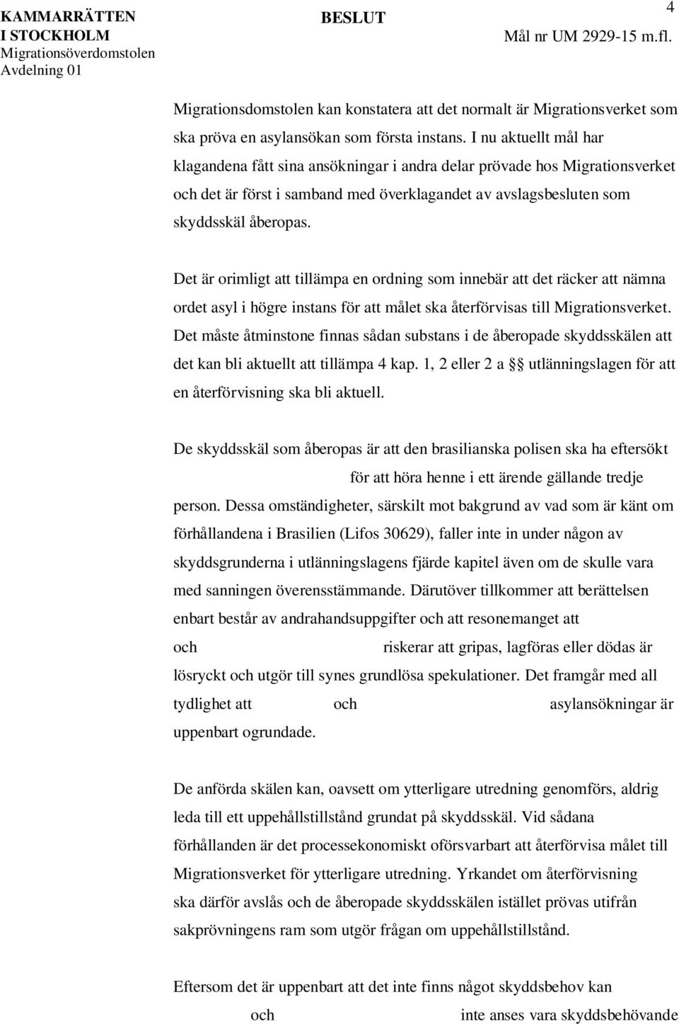 Det är orimligt att tillämpa en ordning som innebär att det räcker att nämna ordet asyl i högre instans för att målet ska återförvisas till Migrationsverket.