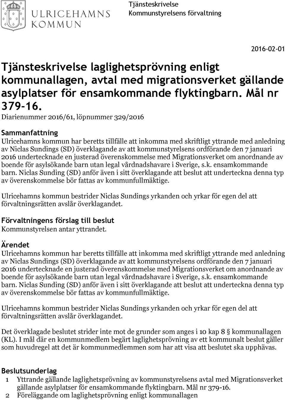 Diarienummer 2016/61, löpnummer 329/2016 Sammanfattning Ulricehamns kommun har beretts tillfälle att inkomma med skriftligt yttrande med anledning av Niclas Sundings (SD) överklagande av att