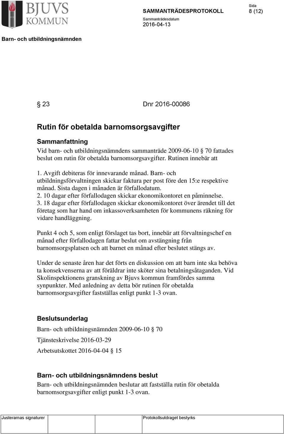 10 dagar efter förfallodagen skickar ekonomikontoret en påminnelse. 3.