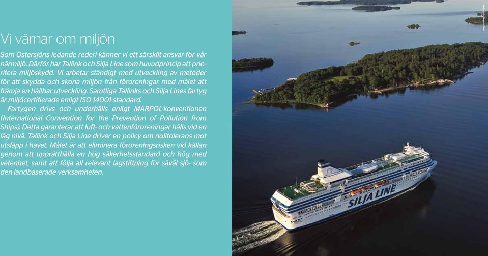 Samtliga Tallinks och Silja Lines fartyg är miljöcertifierade enligt ISO 14001 standard.