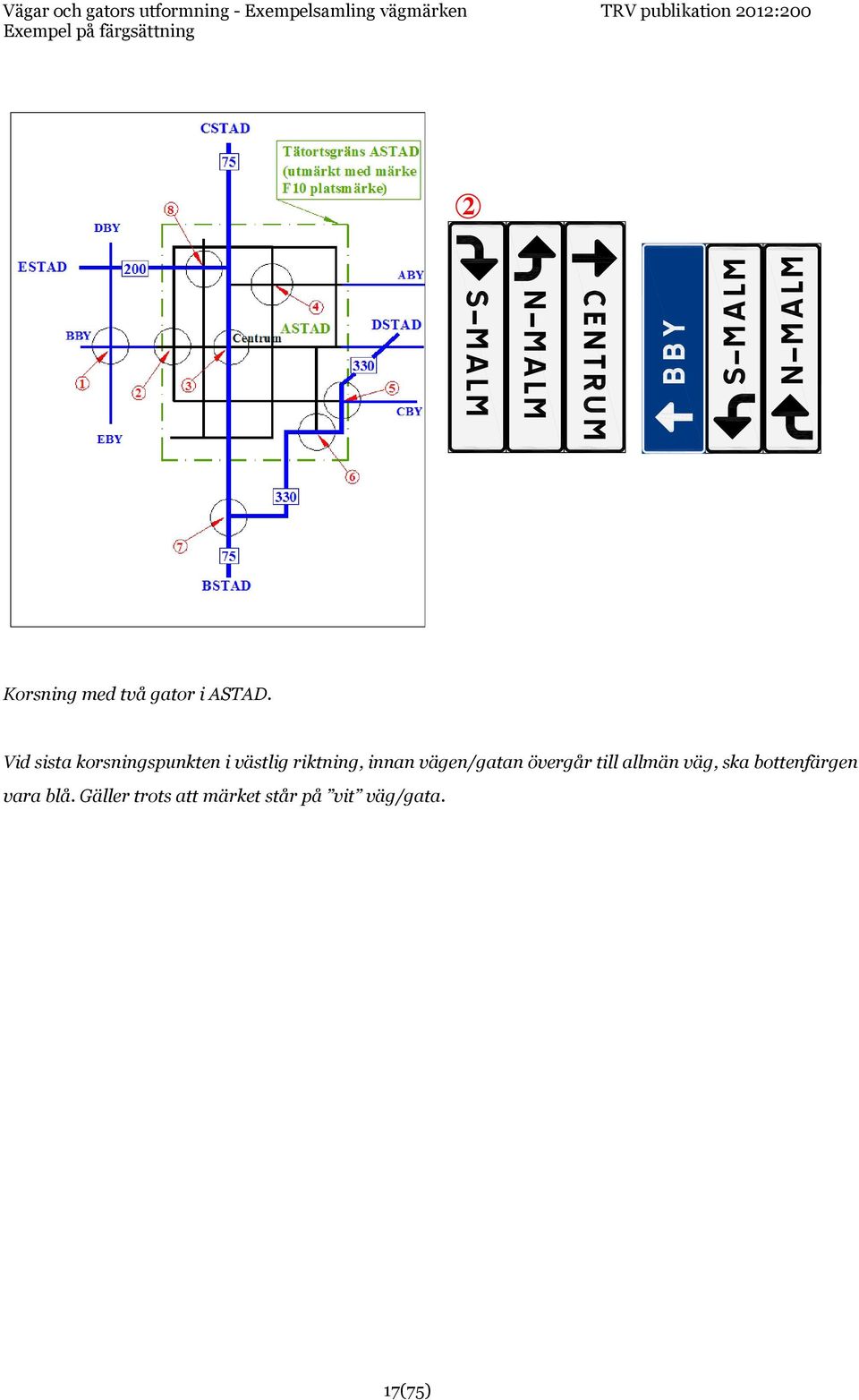 vägen/gatan övergår till allmän väg, ska bottenfärgen