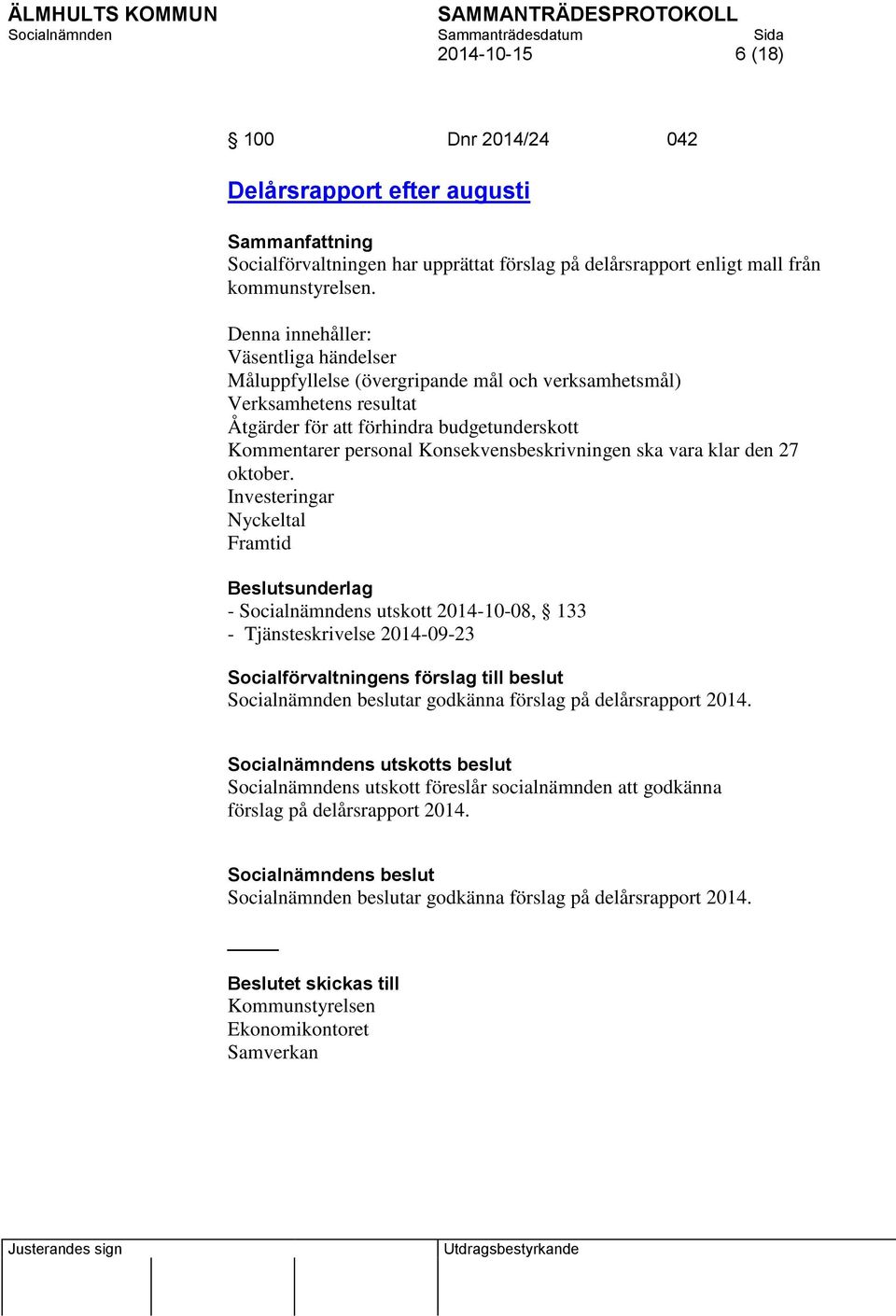 Konsekvensbeskrivningen ska vara klar den 27 oktober.