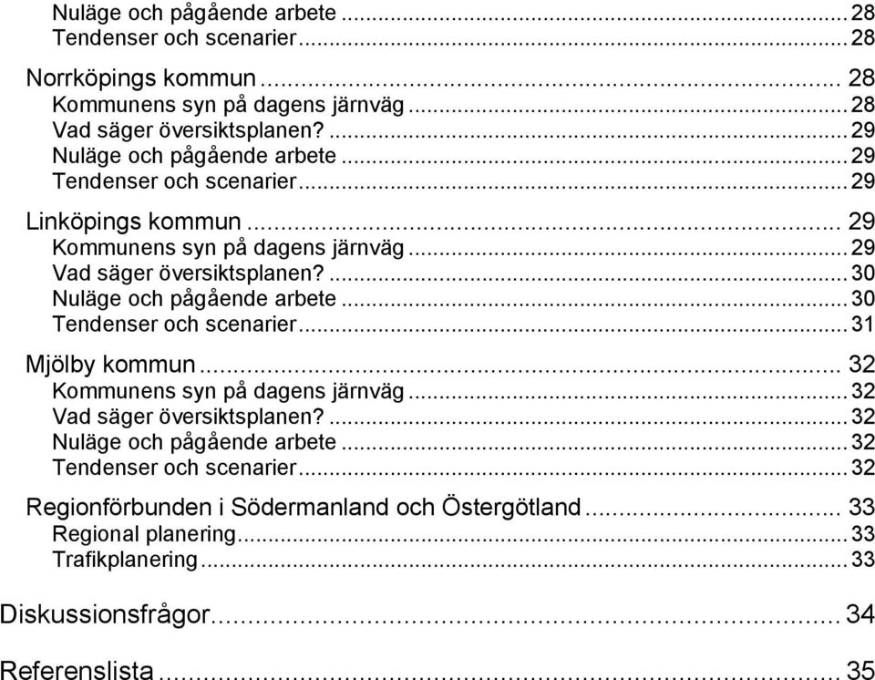 ... 30 Nuläge och pågående arbete... 30 Tendenser och scenarier... 31 Mjölby kommun... 32 Kommunens syn på dagens järnväg... 32 Vad säger översiktsplanen?