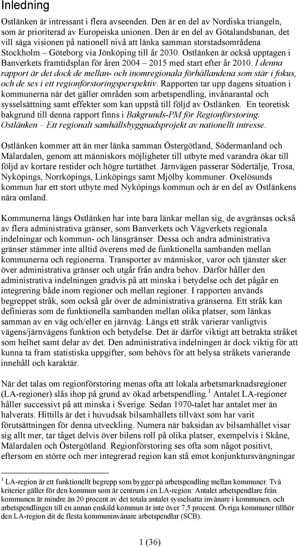 Ostlänken är också upptagen i Banverkets framtidsplan för åren 2004 2015 med start efter år 2010.