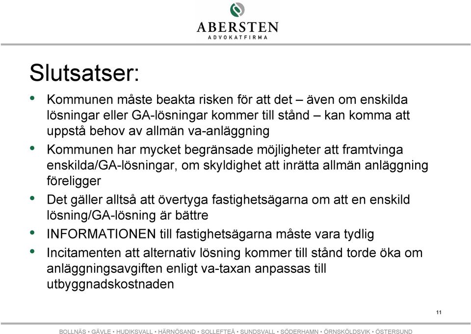 föreligger Det gäller alltså att övertyga fastighetsägarna om att en enskild lösning/ga-lösning är bättre INFORMATIONEN till fastighetsägarna måste