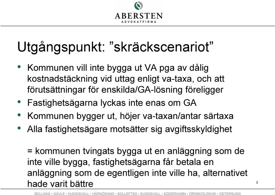 va-taxan/antar särtaxa Alla fastighetsägare motsätter sig avgiftsskyldighet = kommunen tvingats bygga ut en anläggning som