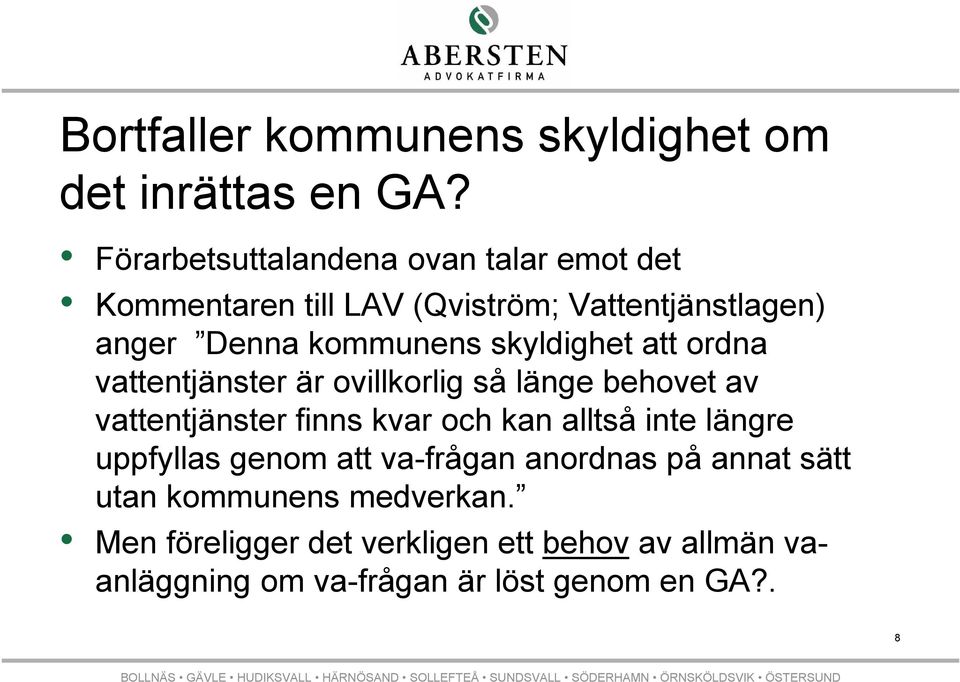 skyldighet att ordna vattentjänster är ovillkorlig så länge behovet av vattentjänster finns kvar och kan alltså inte