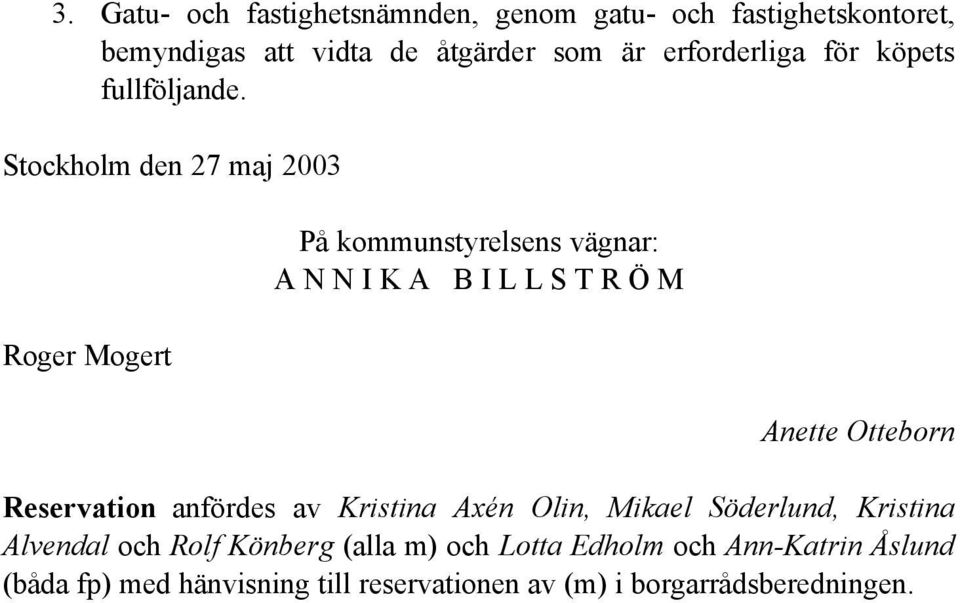Stockholm den 27 maj 2003 Roger Mogert På kommunstyrelsens vägnar: A N N I K A B I L L S T R Ö M Anette Otteborn
