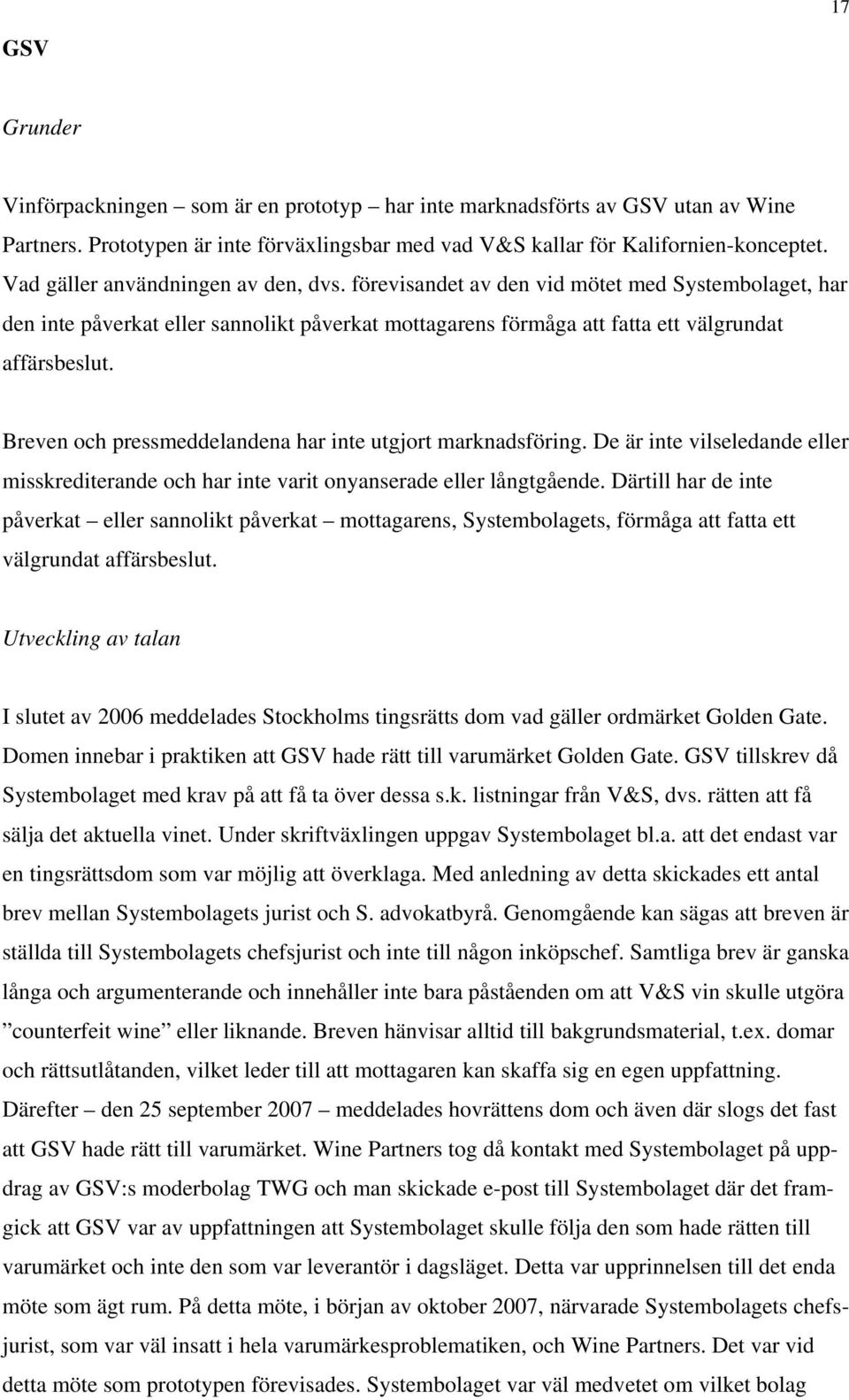 Breven och pressmeddelandena har inte utgjort marknadsföring. De är inte vilseledande eller misskrediterande och har inte varit onyanserade eller långtgående.