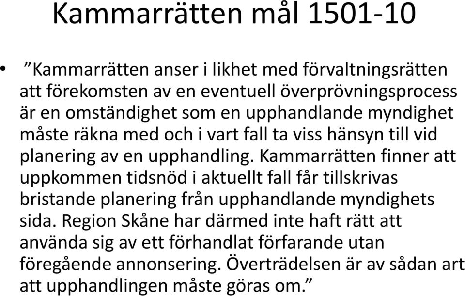 Kammarrätten finner att uppkommen tidsnöd i aktuellt fall får tillskrivas bristande planering från upphandlande myndighets sida.