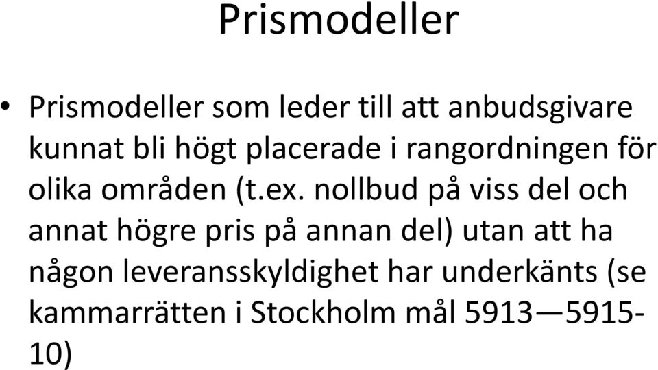 nollbud på viss del och annat högre pris på annan del) utan att ha