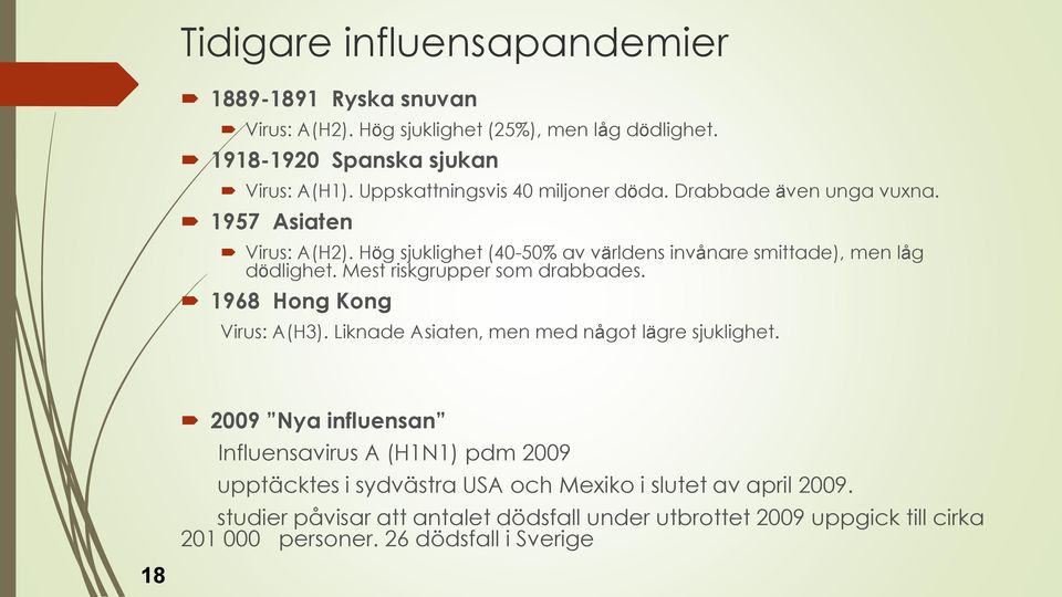 Mest riskgrupper som drabbades. 1968 Hong Kong Virus: A(H3). Liknade Asiaten, men med något lägre sjuklighet.