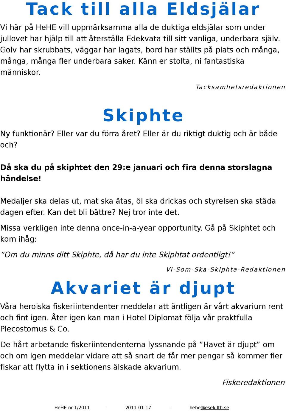 Ta c k s a m h e t s re d a k t i o n e n Skiphte Ny funktionär? Eller var du förra året? Eller är du riktigt duktig och är både och?