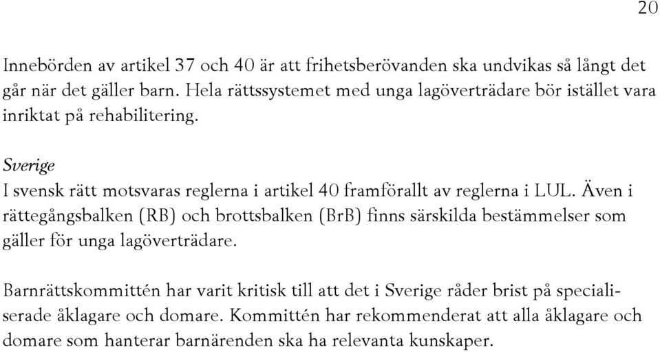 Sverige I svensk rätt motsvaras reglerna i artikel 40 framförallt av reglerna i LUL.