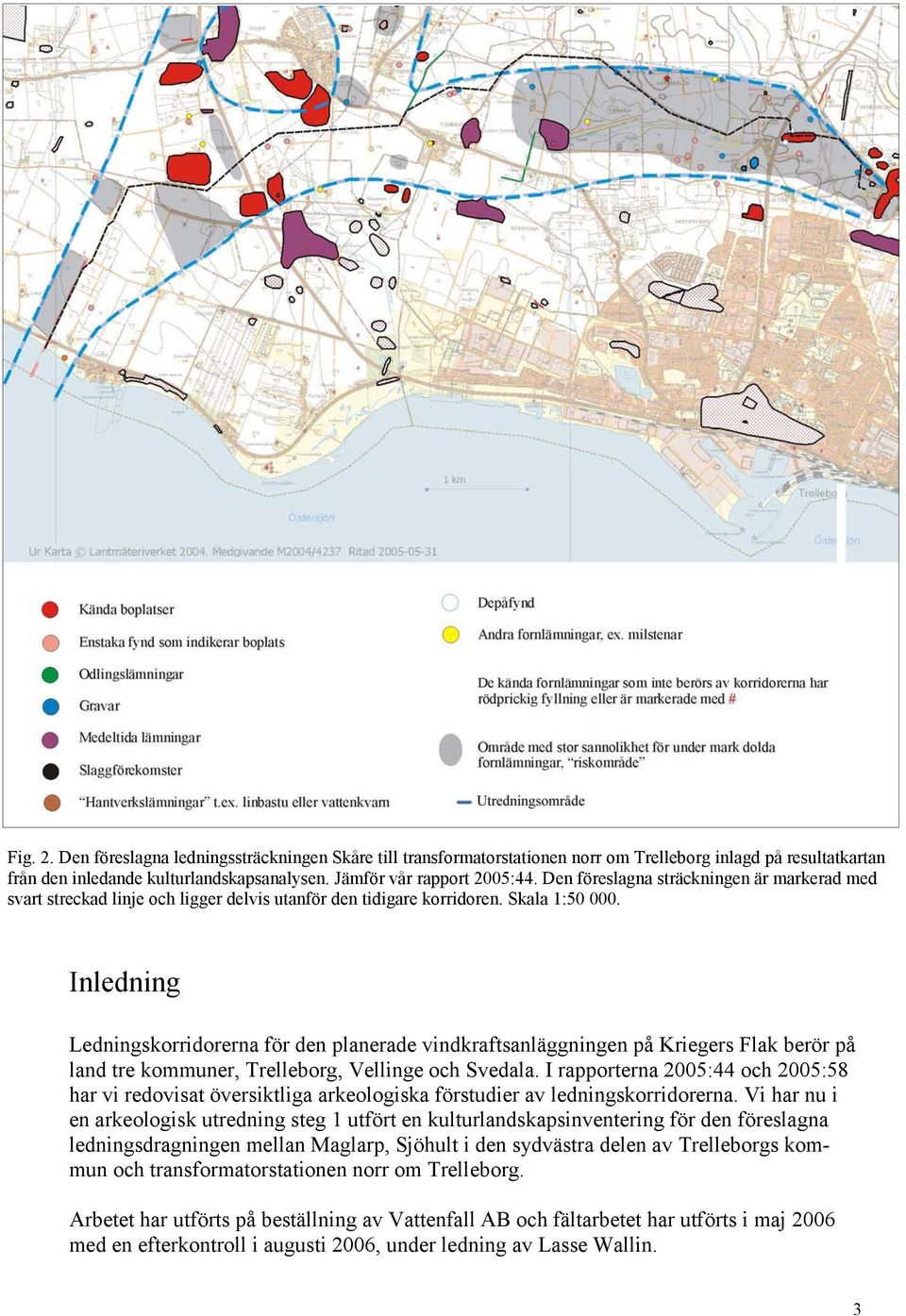 Inledning Ledningskorridorerna för den planerade vindkraftsanläggningen på Kriegers Flak berör på land tre kommuner, Trelleborg, Vellinge och Svedala.