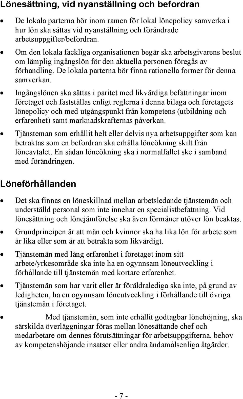 De lokala parterna bör finna rationella former för denna samverkan.