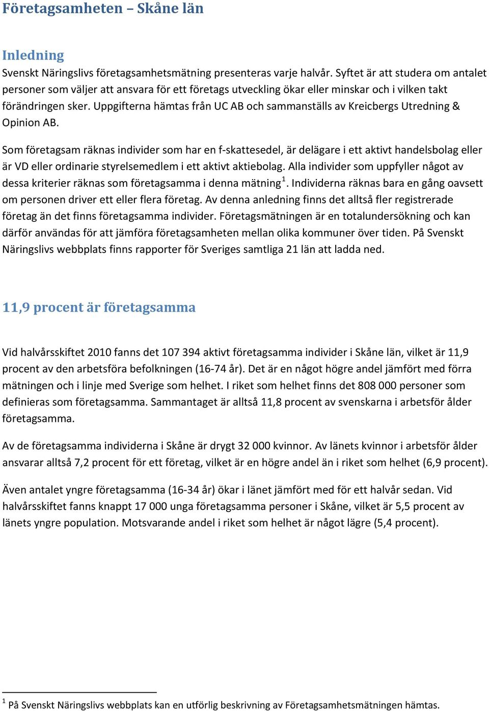 Uppgifterna hämtas från UC AB och sammanställs av Kreicbergs Utredning & Opinion AB.