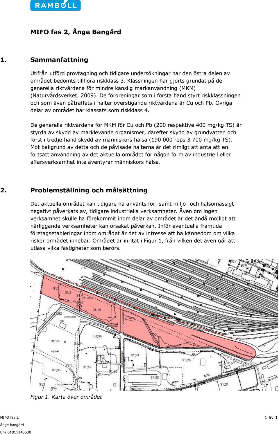 De föroreningar som i första hand styrt riskklassningen och som även påträffats i halter överstigande riktvärdena är Cu och Pb. Övriga delar av området har klassats som riskklass 4.