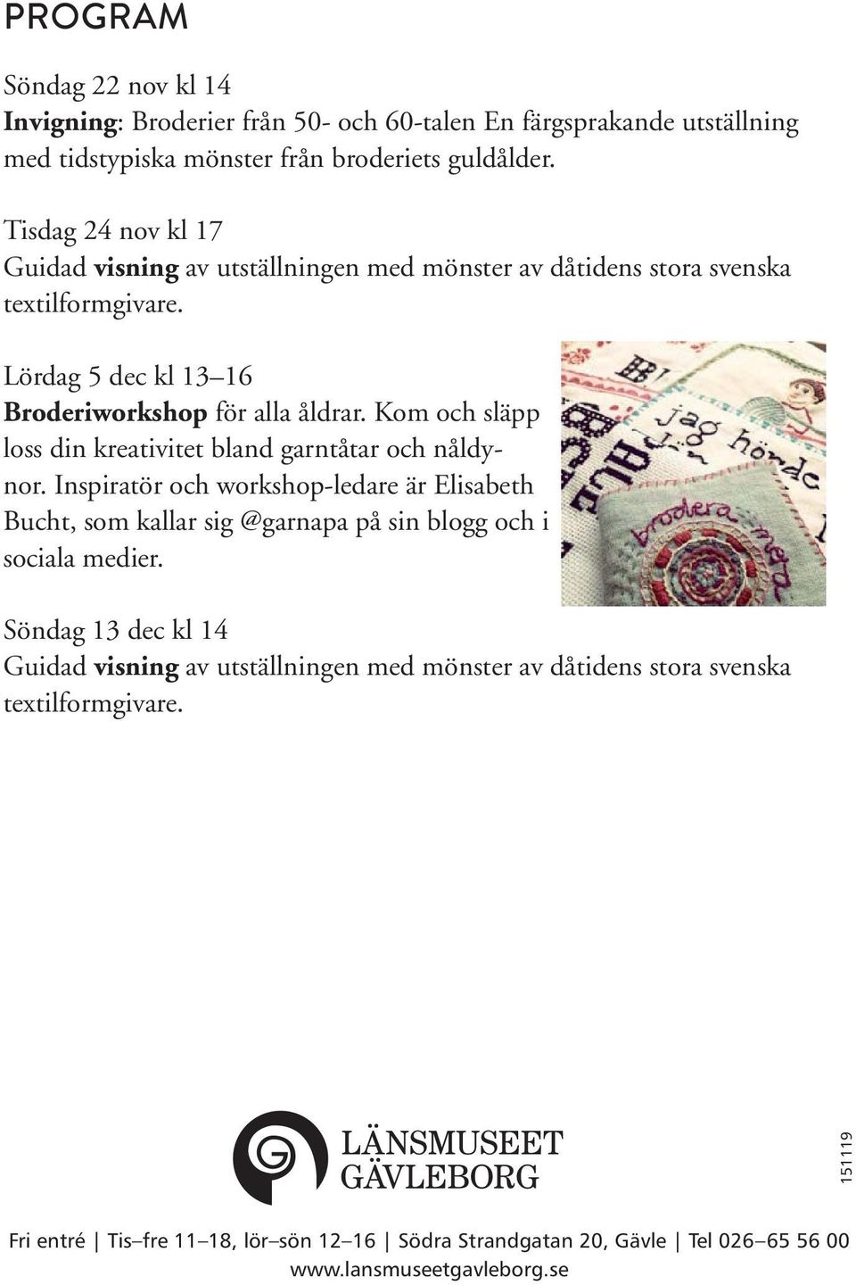 Kom och släpp loss din kreativitet bland garntåtar och nåldynor. Inspiratör och workshop-ledare är Elisabeth Bucht, som kallar sig @garnapa på sin blogg och i sociala medier.