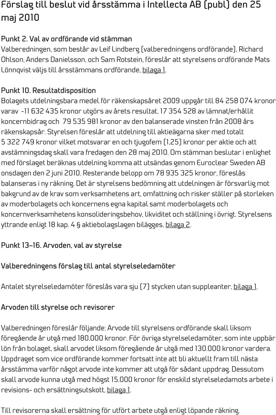 Lönnqvist väljs till årsstämmans ordförande, bilaga 1. Punkt 10.