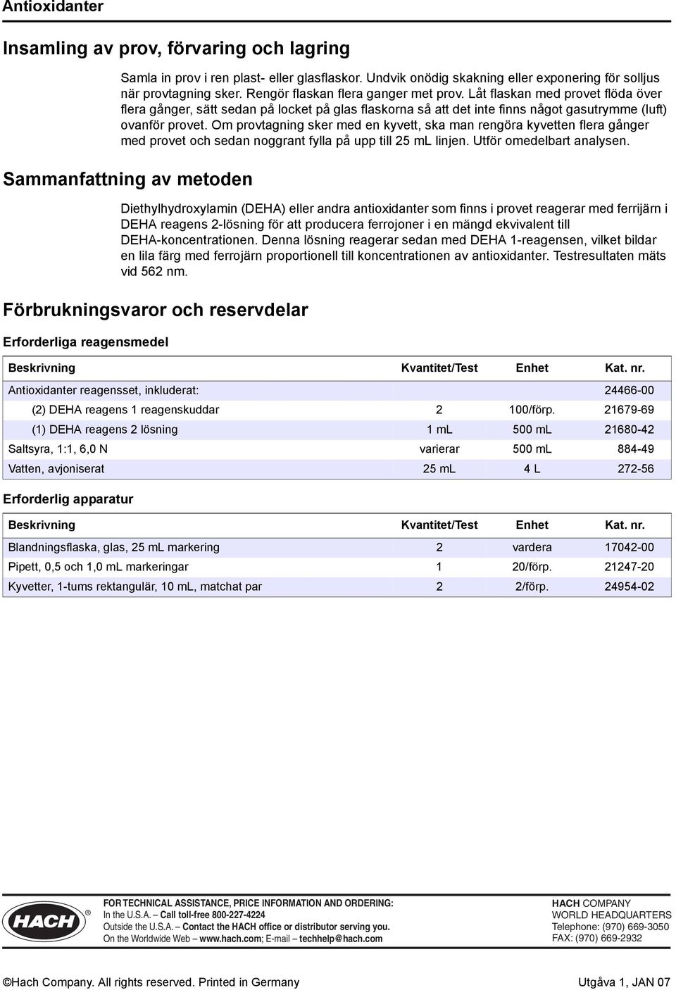 Om provtagning sker med en kyvett, ska man rengöra kyvetten flera gånger med provet och sedan noggrant fylla på upp till 25 ml linjen. Utför omedelbart analysen.