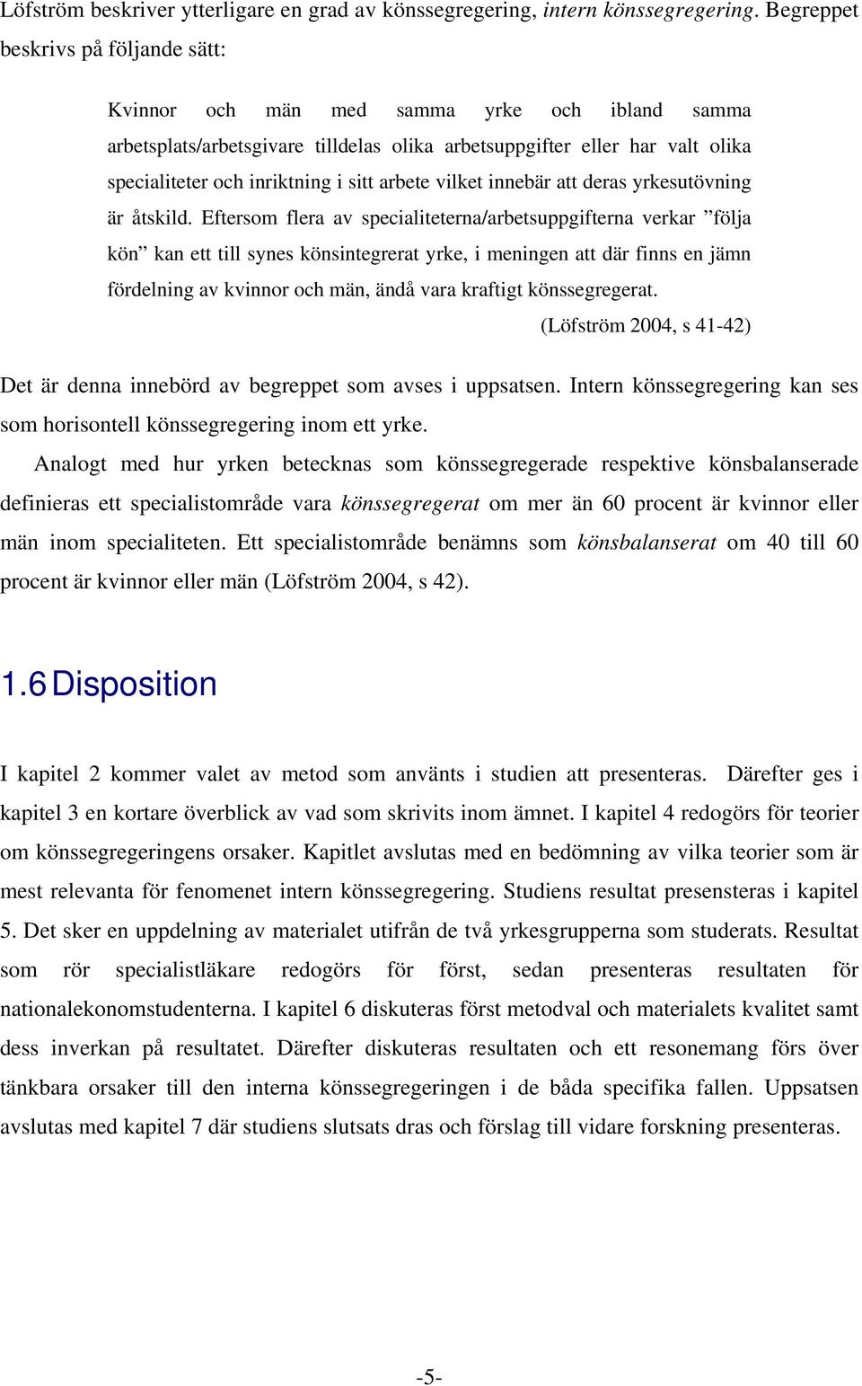 arbete vilket innebär att deras yrkesutövning är åtskild.