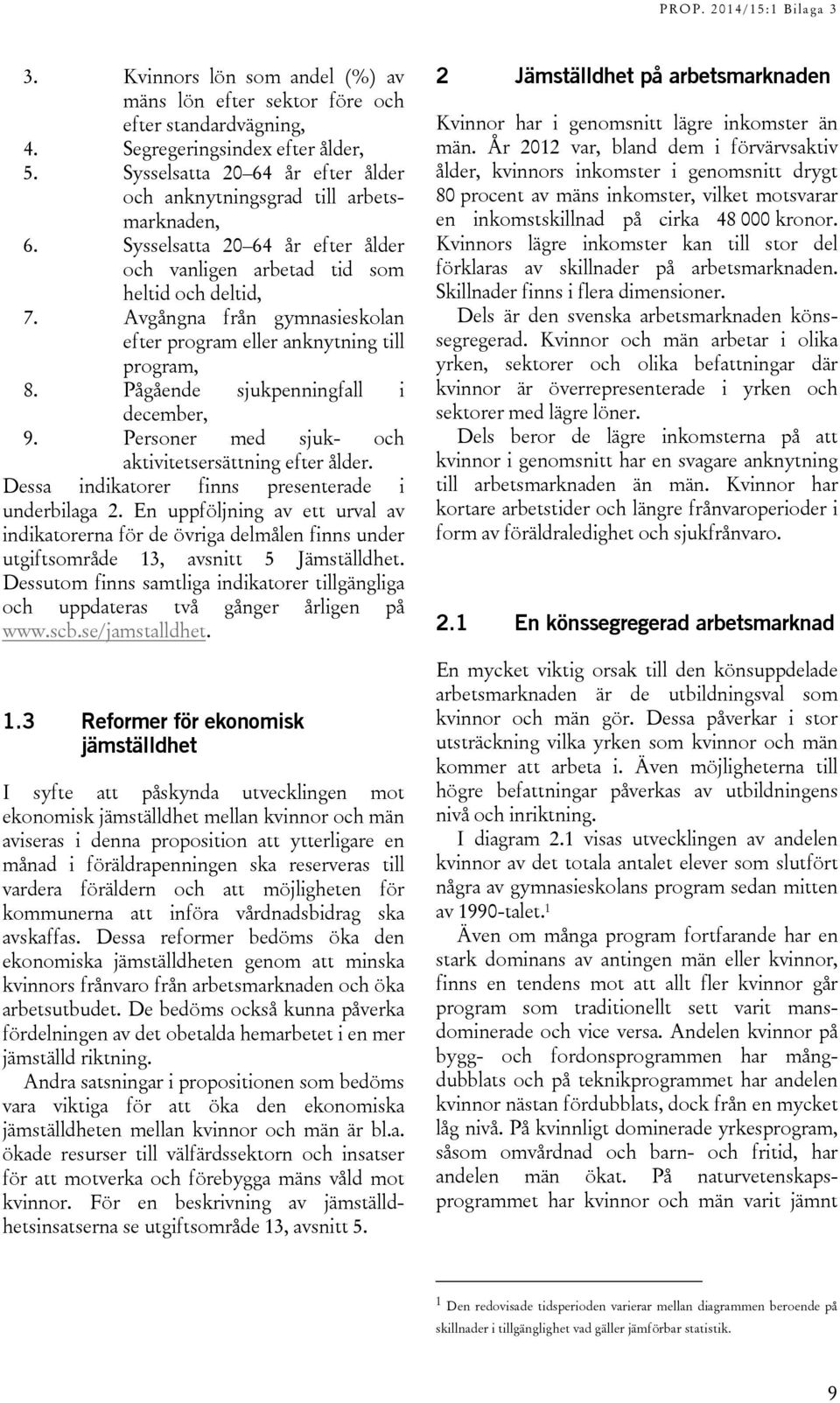 Personer med sjuk- och aktivitetsersättning efter ålder. Dessa indikatorer finns presenterade i underbilaga 2.