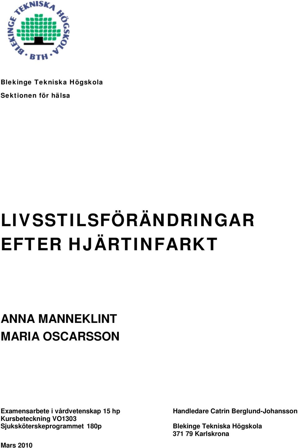 15 hp Kursbeteckning VO1303 Sjuksköterskeprogrammet 180p Mars 2010