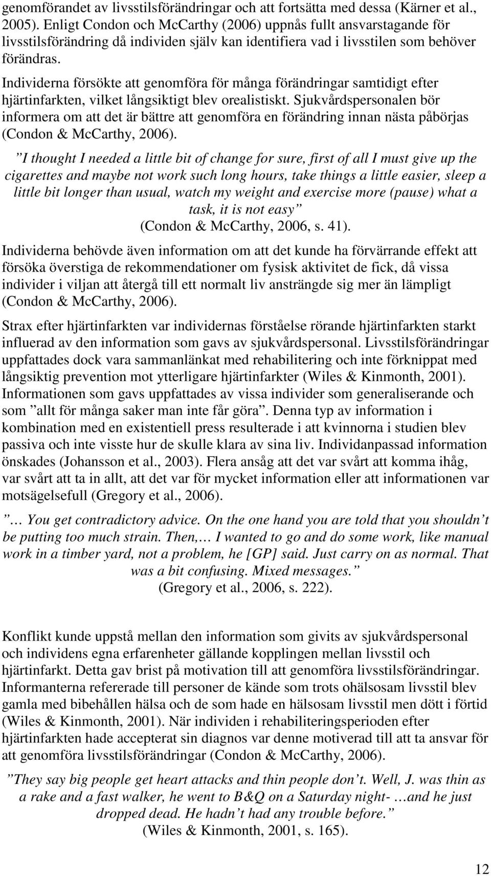 Individerna försökte att genomföra för många förändringar samtidigt efter hjärtinfarkten, vilket långsiktigt blev orealistiskt.