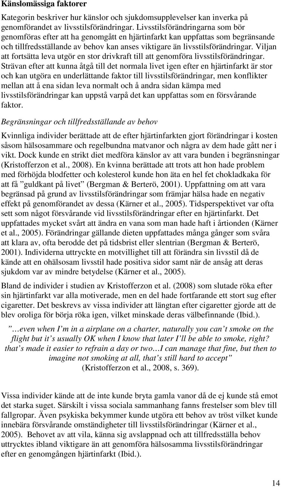 Viljan att fortsätta leva utgör en stor drivkraft till att genomföra livsstilsförändringar.