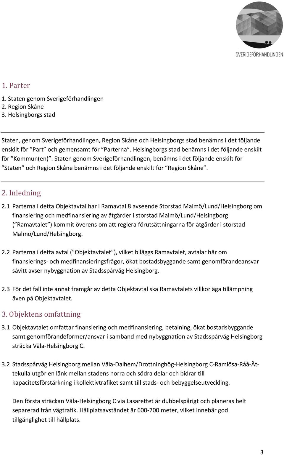 Helsingborgs stad benämns i det följande enskilt för Kommun(en).