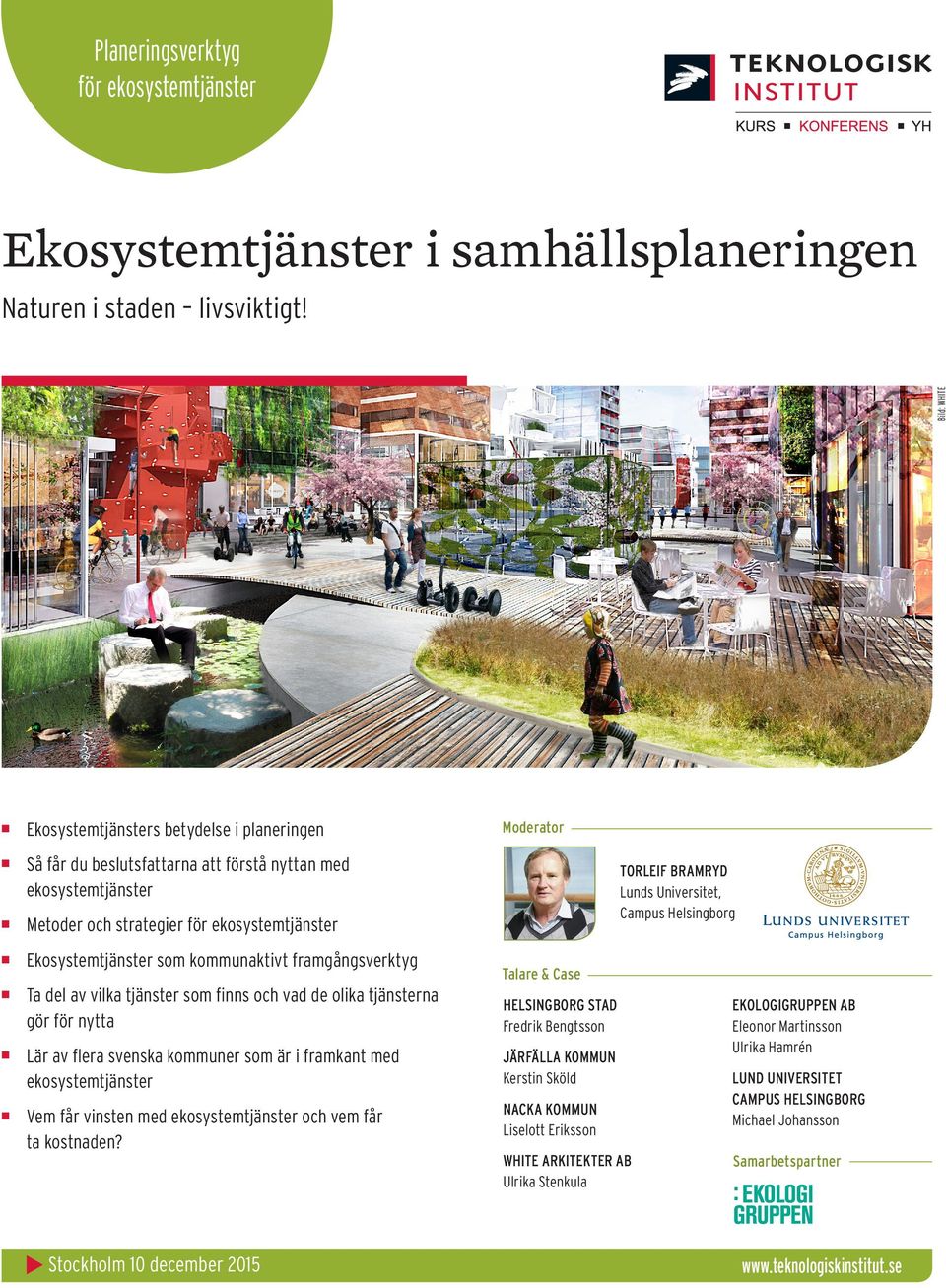 framgångsverktyg Moderator TORLEIF BRAMRYD Lunds Universitet, Campus Helsingborg Talare & Case Ta del av vilka tjänster som finns och vad de olika tjänsterna gör för nytta HELSINGBORG STAD Fredrik