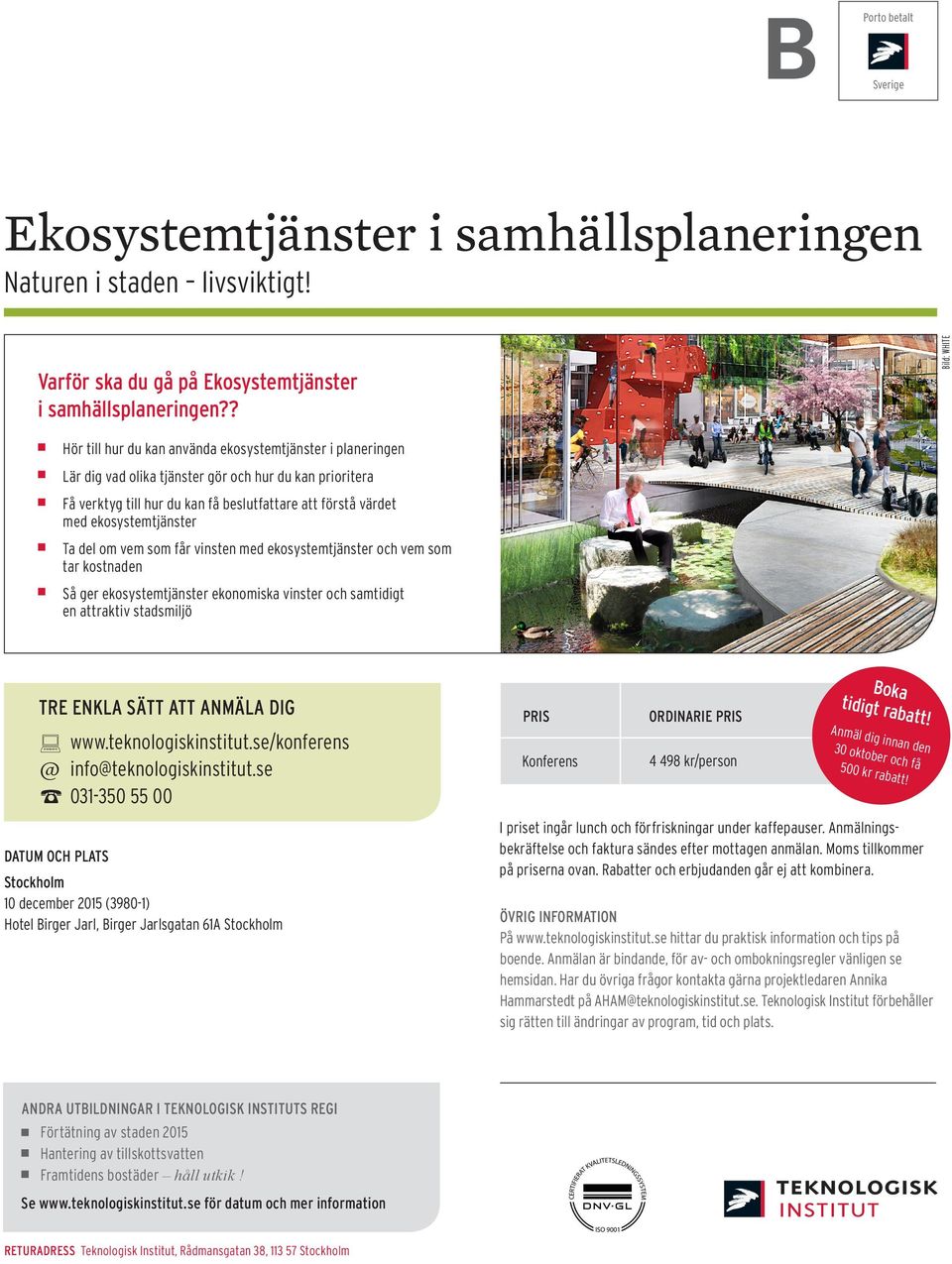 ekosystemtjänster Ta del om vem som får vinsten med ekosystemtjänster och vem som tar kostnaden Så ger ekosystemtjänster ekonomiska vinster och samtidigt en attraktiv stadsmiljö TRE ENKLA SÄTT ATT