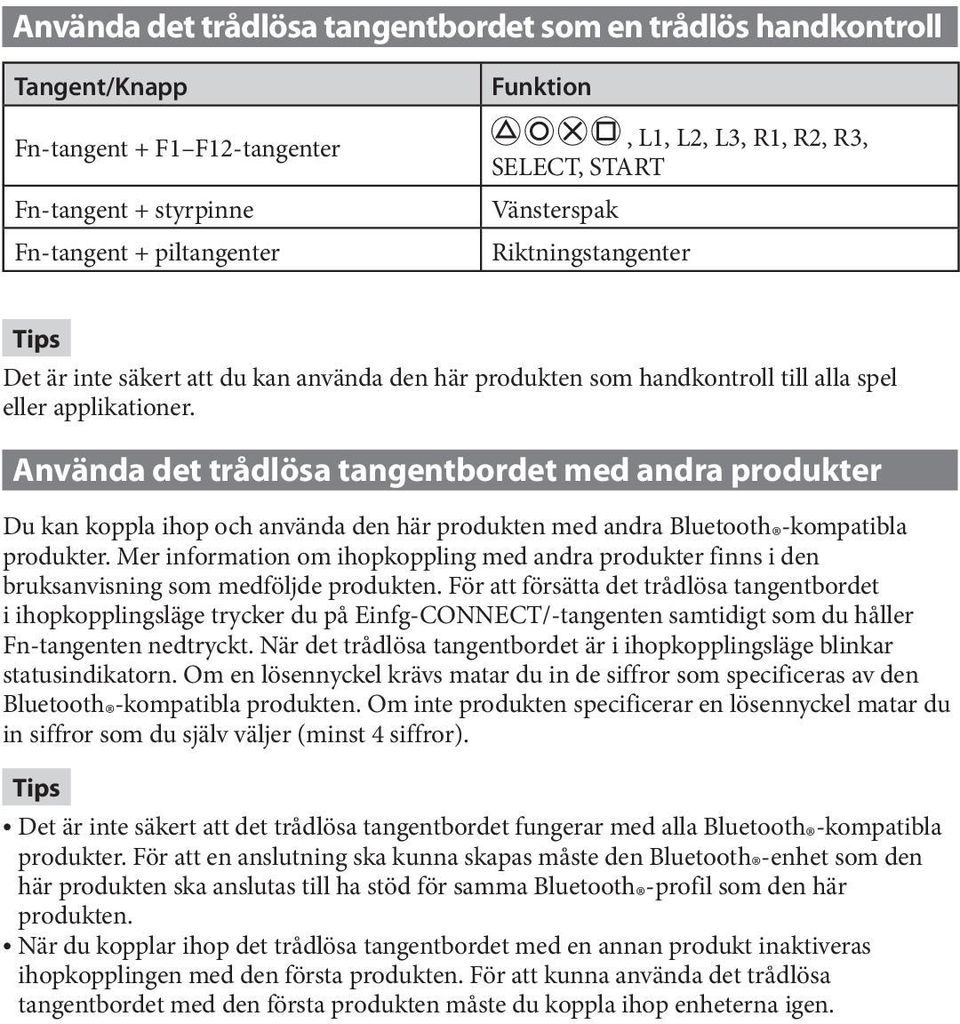 Använda det trådlösa tangentbordet med andra produkter Du kan koppla ihop och använda den här produkten med andra Bluetooth -kompatibla produkter.